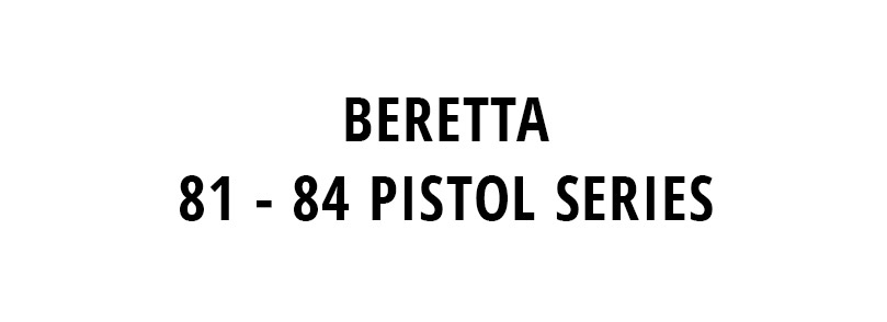 BERETTA 81 - 84 PISTOL SERIES