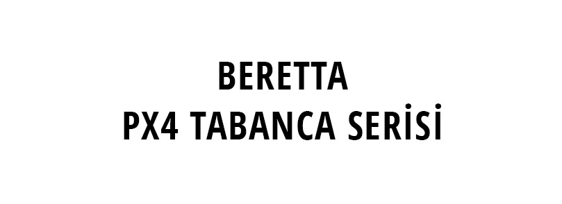 BERETTA PX4 TABANCA SERİSİ